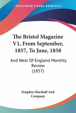 The Bristol Magazine V1, From September, 1857, To June, 1858 - Simpkin Marshall And Company