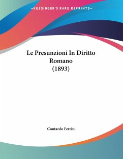 Le Presunzioni In Diritto Romano (1893) - Ferrini, Contardo