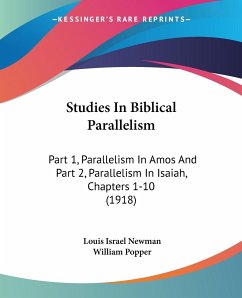 Studies In Biblical Parallelism - Newman, Louis Israel; Popper, William