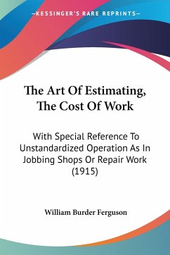 The Art Of Estimating, The Cost Of Work - Ferguson, William Burder