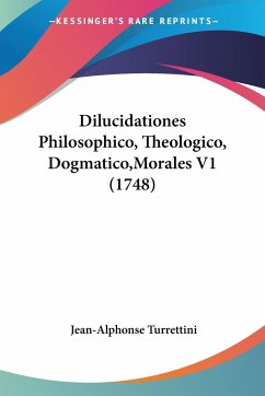 Dilucidationes Philosophico, Theologico, Dogmatico,Morales V1 (1748)
