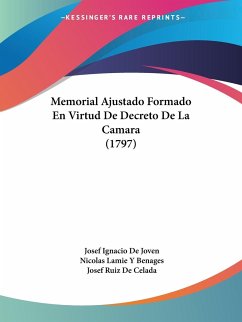 Memorial Ajustado Formado En Virtud De Decreto De La Camara (1797) - Joven, Josef Ignacio De; Benages, Nicolas Lamie Y; Celada, Josef Ruiz De