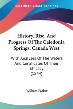 History, Rise, And Progress Of The Caledonia Springs, Canada West - Parker, William