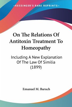 On The Relations Of Antitoxin Treatment To Homeopathy - Baruch, Emanuel M.