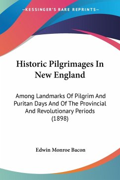Historic Pilgrimages In New England - Bacon, Edwin Monroe