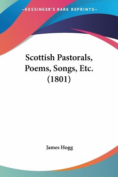 Scottish Pastorals, Poems, Songs, Etc. (1801) - Hogg, James
