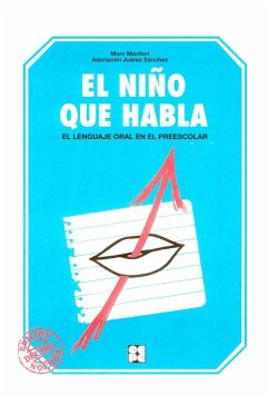 El niño que habla : el lenguaje oral en el preescolar - Juárez Sánchez, Adoración; Monfort, Marc