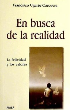 En busca de la realidad : la felicidad y los valores - Ugarte Corcuera, Francisco