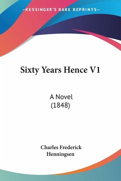 Sixty Years Hence V1 - Henningsen, Charles Frederick