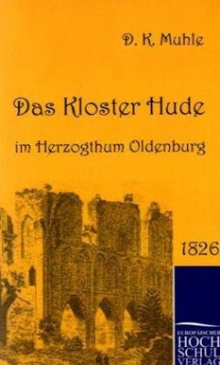 Das Kloster Hude im Herzogthum Oldenburg - Muhle, Dietrich K.