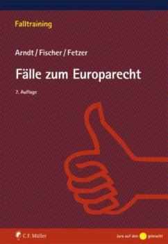 Fälle zum Europarecht - Arndt, Hans-Wolfgang; Fischer, Kristian; Fetzer, Thomas