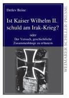 Ist Kaiser Wilhelm II. schuld am Irak-Krieg? - Beine, Detlev