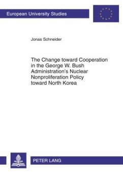 The Change toward Cooperation in the George W. Bush Administration¿s Nuclear Nonproliferation Policy toward North Korea - Schneider, Jonas