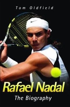 Rafael Nadal: The Biography - Oldfield, Tom