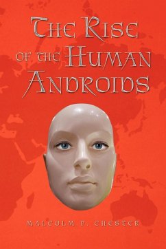 The Rise of the Human Androids - Chester, Malcolm P.