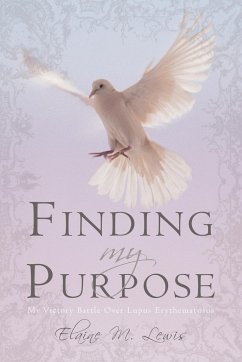 Finding My Purpose (My Victory Battle Over Lupus Erythematosus)