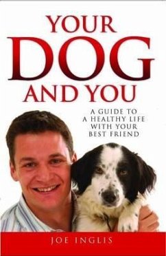 Your Dog and You: A Guide to a Healthy Life with Your Best Friend - Inglis, Joe