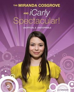 The Miranda Cosgrove and Icarly Spectacular!: Unofficial and Unstoppable - Spencer, Liv