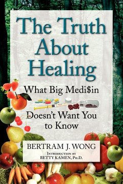 The Truth about Healing - Wong, Bertram J.