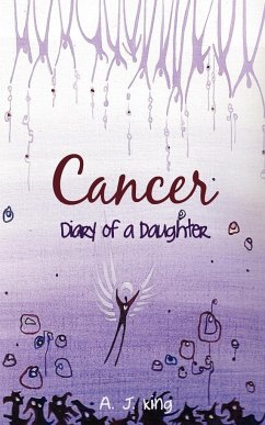 Cancer - Diary of a Daughter - King, A. J.