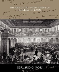 History of the Impeachment of Andrew Johnson - Ross, Edumud G.
