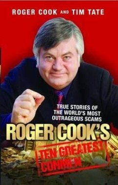 Roger Cook's Greatest Conmen: True Stories of the World's Most Outrageous Scams - Cook, Roger; Tate, Tim
