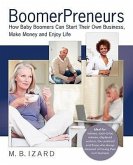 Boomerpreneurs: How Baby Boomers Can Start Their Own Business, Make Money and Enjoy Life