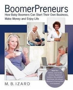 Boomerpreneurs: How Baby Boomers Can Start Their Own Business, Make Money and Enjoy Life - Izard, Mary Beth; Izard, M. B.