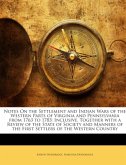 Notes On the Settlement and Indian Wars of the Western Parts of Virginia and Pennsylvania from 1763 to 1783: Inclusive,