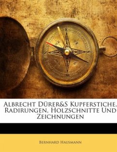 Albrecht Dürer&S Kupferstiche, Radirungen, Holzschnitte Und Zeichnungen - Hausmann, Bernhard