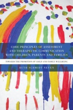 Core Principles of Assessment and Therapeutic Communication with Children, Parents and Families - Schmidt Neven, Ruth