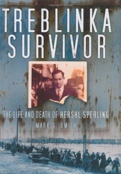 Treblinka Survivor: The Life and Death of Hershl Sperling - Smith, Mark S.