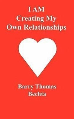I Am Creating My Own Relationships - Bechta, Barry Thomas