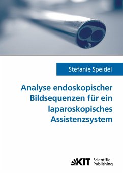 Analyse endoskopischer Bildsequenzen für ein laparoskopisches Assistenzsystem - Speidel, Stefanie