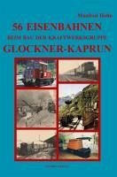 56 Eisenbahnen beim Bau der Kraftwerksgruppe Glockner-Kaprun - Hohn, Manfred