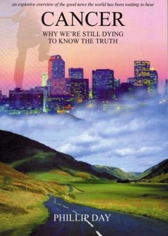 Cancer: Why We're Still Dying to Know the Truth - Day, Phillip