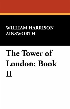 The Tower of London - Ainsworth, William Harrison