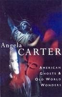 American Ghosts & Old World Wonders - Carter, Angela