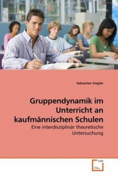 Gruppendynamik im Unterricht an kaufmännischen Schulen - Siegler, Sebastian