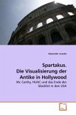 Spartakus. Die Visualisierung der Antike in Hollywood