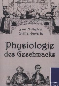 Physiologie des Geschmacks - Brillat-Savarin, Jean Anthelme