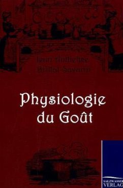 Physiologie du Gout - Brillat-Savarin, Jean Anthelme