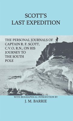 Scott's Last Expedition - The Personal Journals of Captain R. F. Scott, C.V.O., R.N., on his Journey to the South Pole - Scott, R. F.