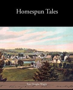 Homespun Tales - Wiggin, Kate Douglas