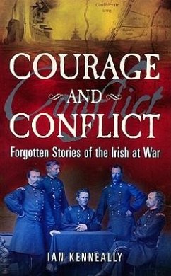 Courage and Conflict: Forgotten Stories of the Irish at War - Kenneally, Ian