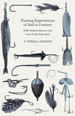 Fishing Experiences of Half a Century - With Instructions in the Use of the Fast Reel - Hopkins, F. Powell