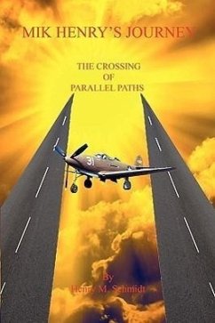 Mik Henry's Journey - The Crossing of Parallel Paths - Schmidt, Henry M