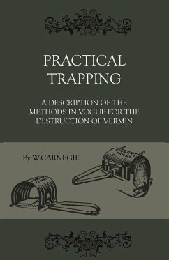 Practical Trapping - A Description Of The Methods In Vogue For The Destruction Of Vermin - Carnegie, W.