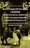 Egyptian Myth and Legend - With Historical Narrative Notes on Race Problems, Comparative Beliefs, etc