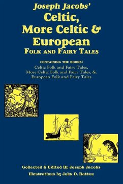 Joseph Jacobs' Celtic, More Celtic, and European Folk and Fairy Tales - Jacobs, Joseph